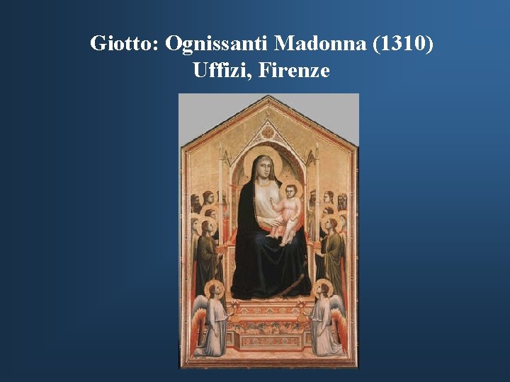 Giotto: Ognissanti Madonna (1310) Uffizi, Firenze 
