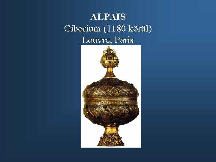 ALPAIS Ciborium (1180 körül) Louvre, Paris 