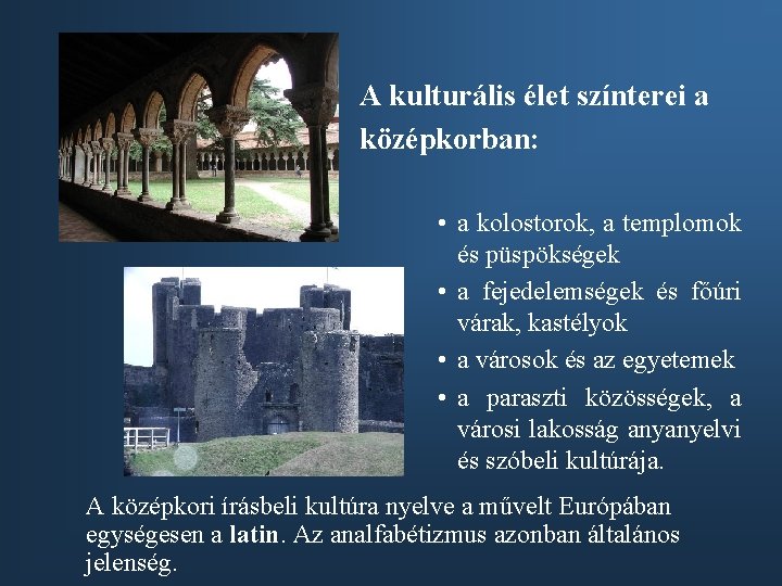 A kulturális élet színterei a középkorban: • a kolostorok, a templomok és püspökségek •