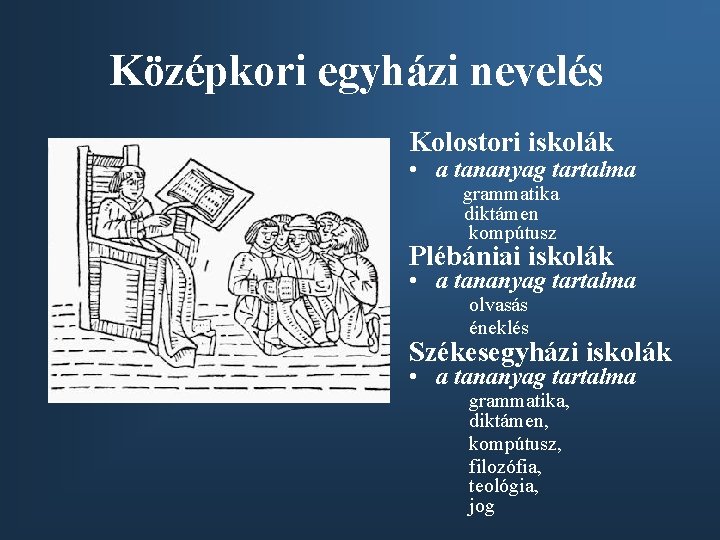 Középkori egyházi nevelés Kolostori iskolák • a tananyag tartalma grammatika diktámen kompútusz Plébániai iskolák