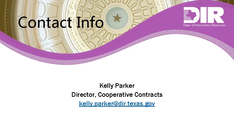 Contact Info Kelly Parker Director, Cooperative Contracts kelly. parker@dir. texas. gov 
