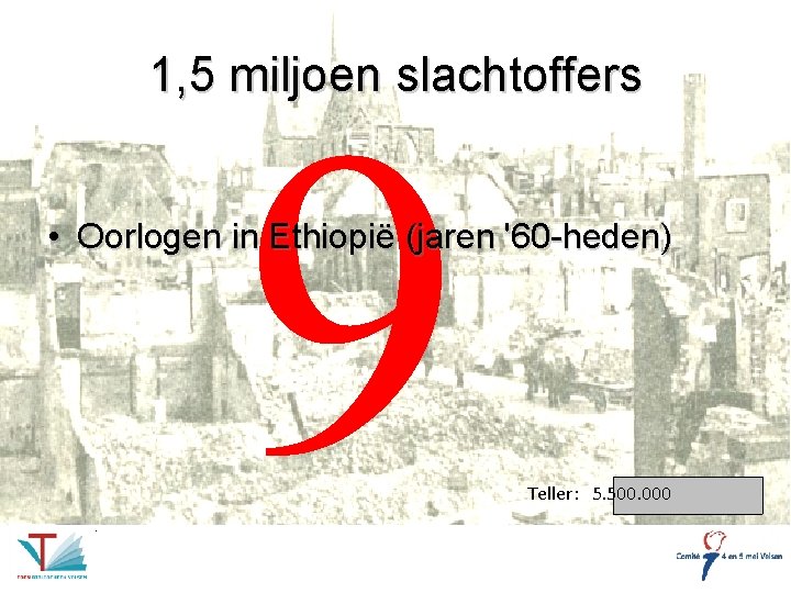 1, 5 miljoen slachtoffers 9 • Oorlogen in Ethiopië (jaren '60 -heden) Teller: 5.