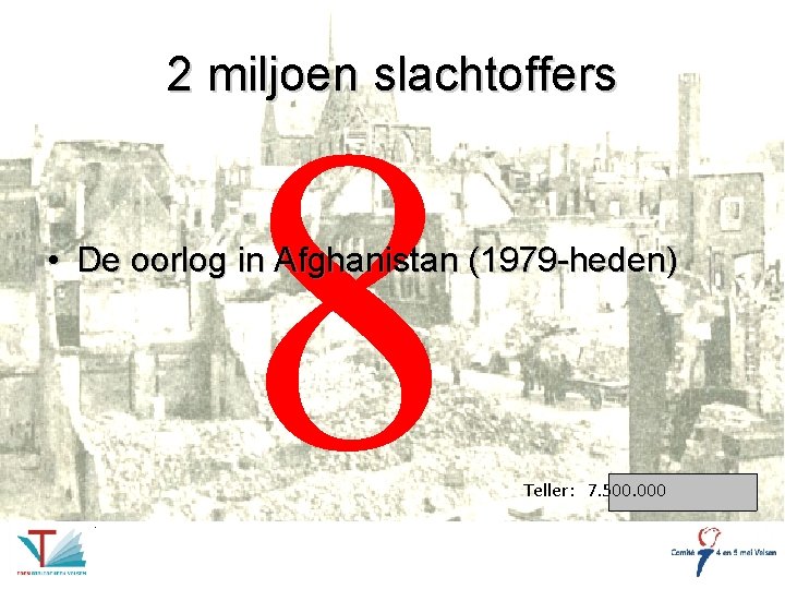 2 miljoen slachtoffers 8 • De oorlog in Afghanistan (1979 -heden) Teller: 7. 500.