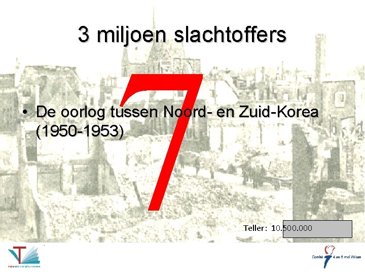 3 miljoen slachtoffers 7 • De oorlog tussen Noord- en Zuid-Korea (1950 -1953) Teller: