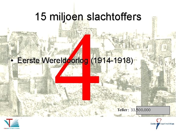 15 miljoen slachtoffers 4 • Eerste Wereldoorlog (1914 -1918) Teller: 33. 500. 000 