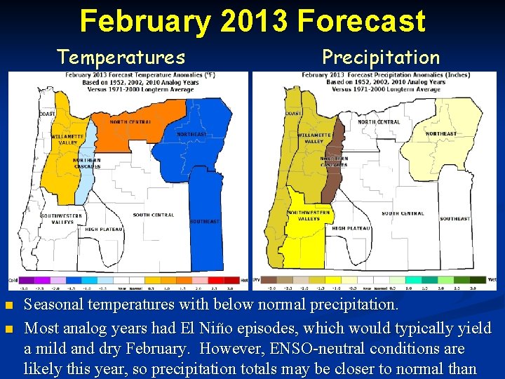 February 2013 Forecast Temperatures n n Precipitation Seasonal temperatures with below normal precipitation. Most