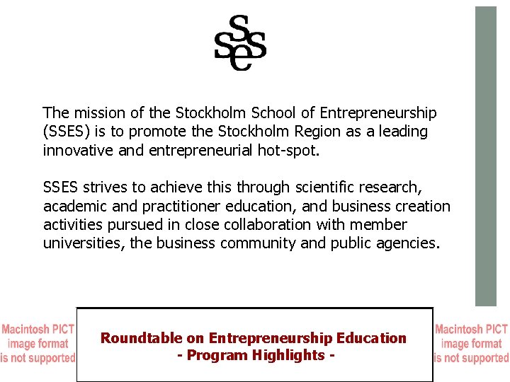 The mission of the Stockholm School of Entrepreneurship (SSES) is to promote the Stockholm