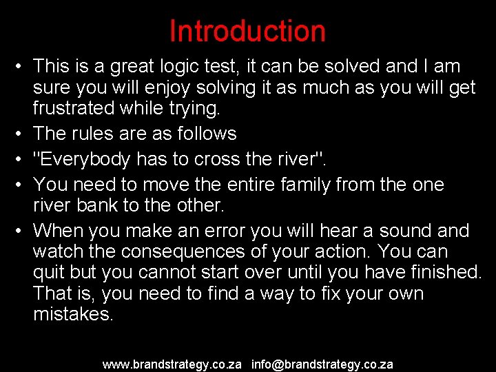 Introduction • This is a great logic test, it can be solved and I