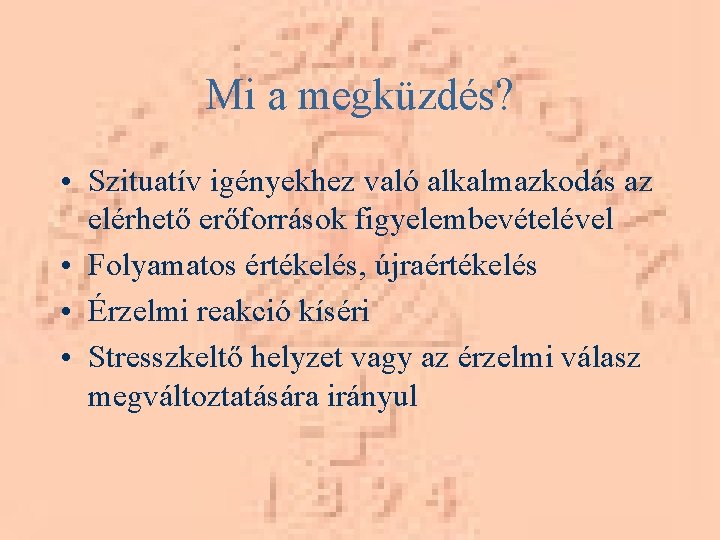 Mi a megküzdés? • Szituatív igényekhez való alkalmazkodás az elérhető erőforrások figyelembevételével • Folyamatos