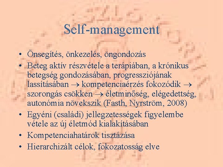 Self-management • Önsegítés, önkezelés, öngondozás • Beteg aktív részvétele a terápiában, a krónikus betegség