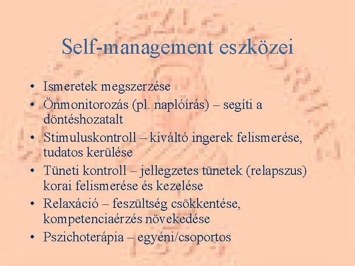 Self-management eszközei • Ismeretek megszerzése • Önmonitorozás (pl. naplóírás) – segíti a döntéshozatalt •