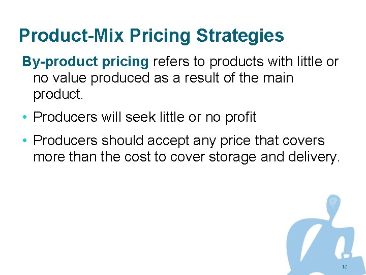 Product-Mix Pricing Strategies By-product pricing refers to products with little or no value produced