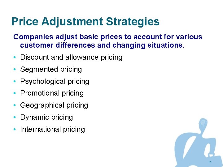 Price Adjustment Strategies Companies adjust basic prices to account for various customer differences and