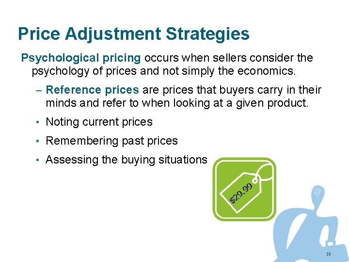 Price Adjustment Strategies Psychological pricing occurs when sellers consider the psychology of prices and