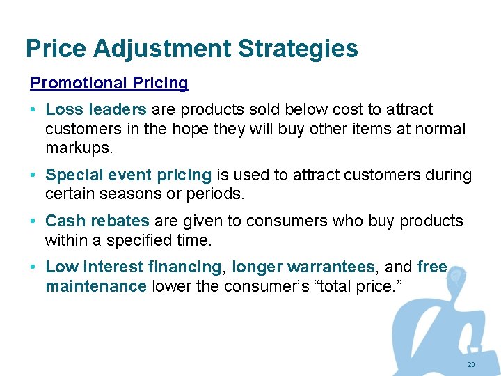 Price Adjustment Strategies Promotional Pricing • Loss leaders are products sold below cost to