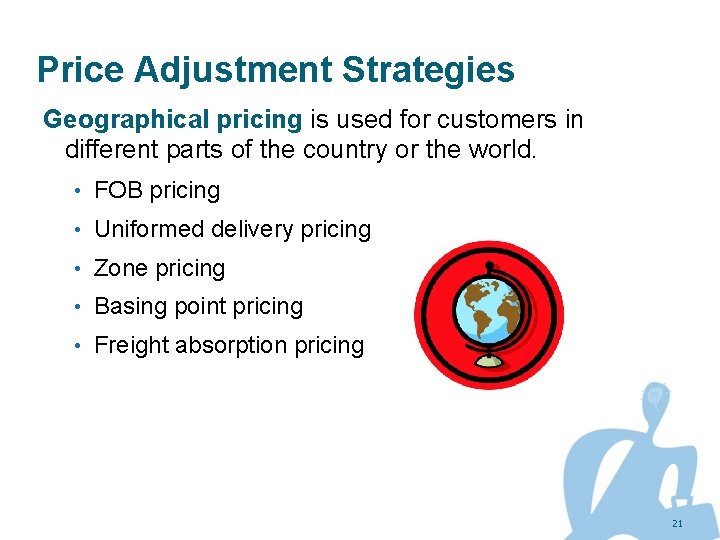 Price Adjustment Strategies Geographical pricing is used for customers in different parts of the