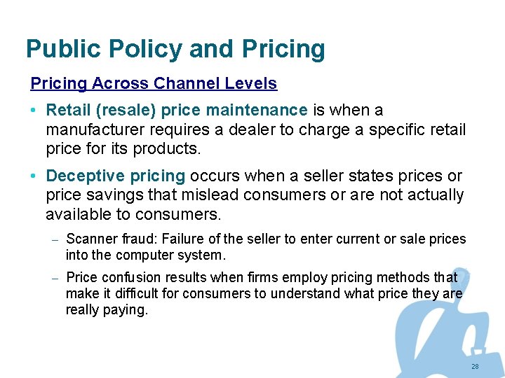 Public Policy and Pricing Across Channel Levels • Retail (resale) price maintenance is when