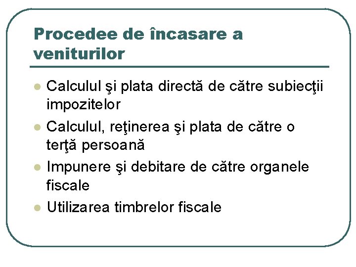 Procedee de încasare a veniturilor l l Calculul şi plata directă de către subiecţii