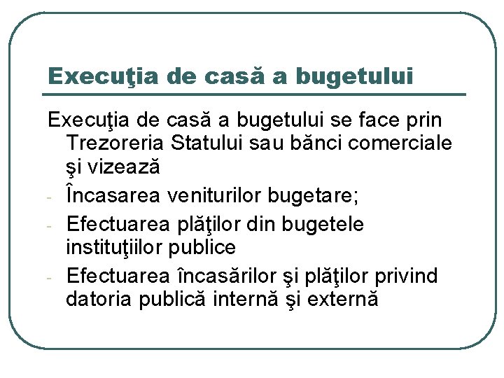 Execuţia de casă a bugetului se face prin Trezoreria Statului sau bănci comerciale şi