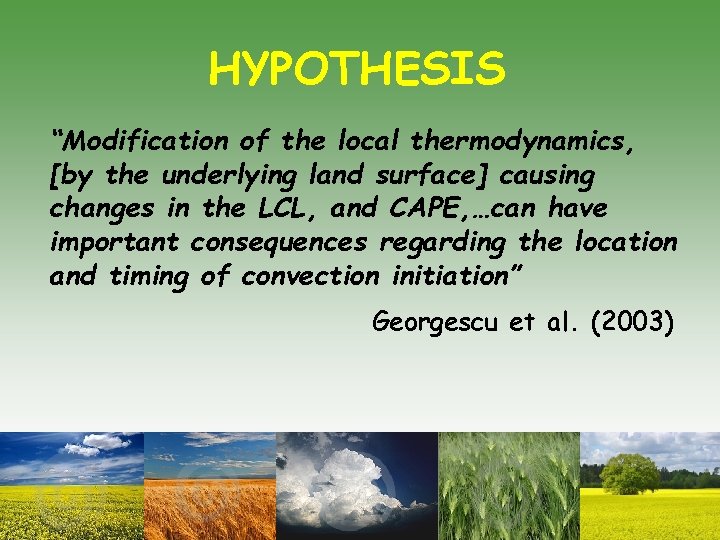 HYPOTHESIS “Modification of the local thermodynamics, [by the underlying land surface] causing changes in