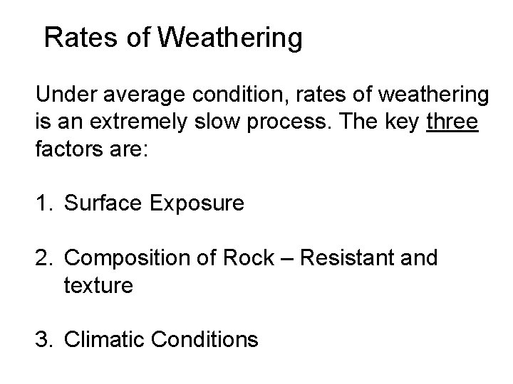 Rates of Weathering Under average condition, rates of weathering is an extremely slow process.