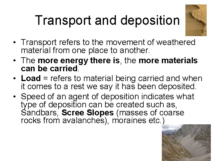 Transport and deposition • Transport refers to the movement of weathered material from one