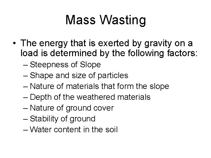 Mass Wasting • The energy that is exerted by gravity on a load is