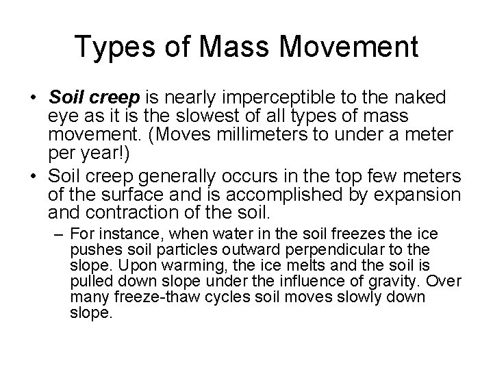 Types of Mass Movement • Soil creep is nearly imperceptible to the naked eye