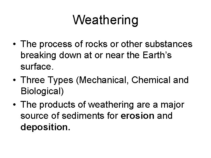 Weathering • The process of rocks or other substances breaking down at or near