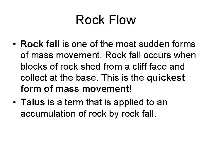 Rock Flow • Rock fall is one of the most sudden forms of mass