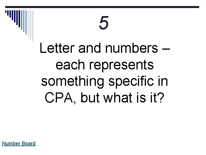 5 Letter and numbers – each represents something specific in CPA, but what is