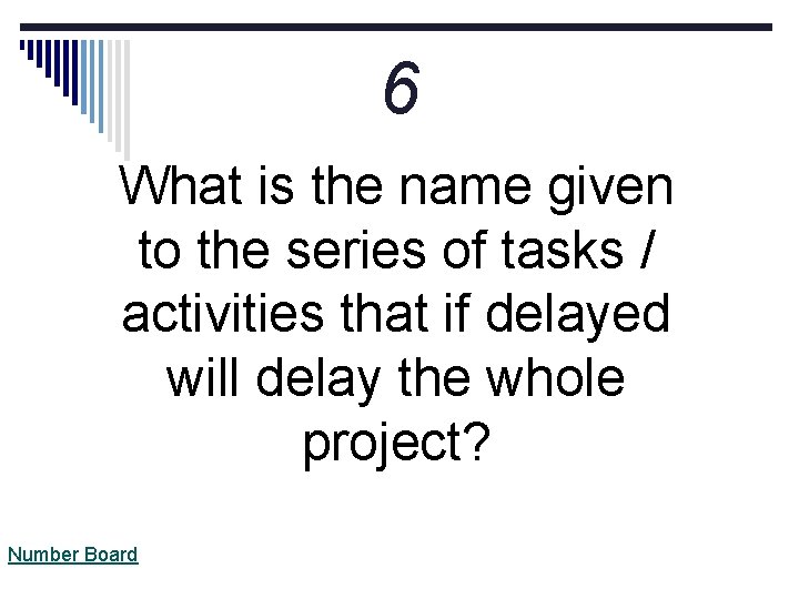 6 What is the name given to the series of tasks / activities that