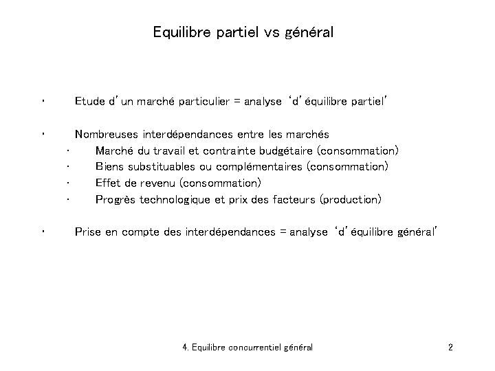 Equilibre partiel vs général • Etude d’un marché particulier = analyse ‘d’équilibre partiel’ •
