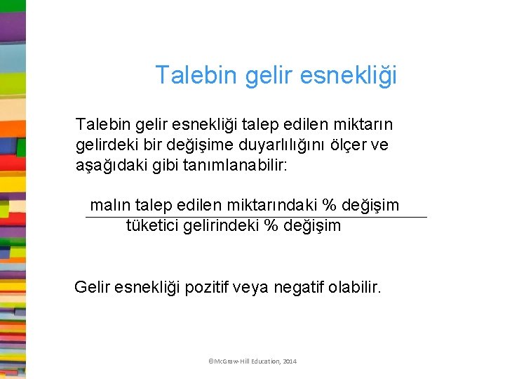 Talebin gelir esnekliği talep edilen miktarın gelirdeki bir değişime duyarlılığını ölçer ve aşağıdaki gibi