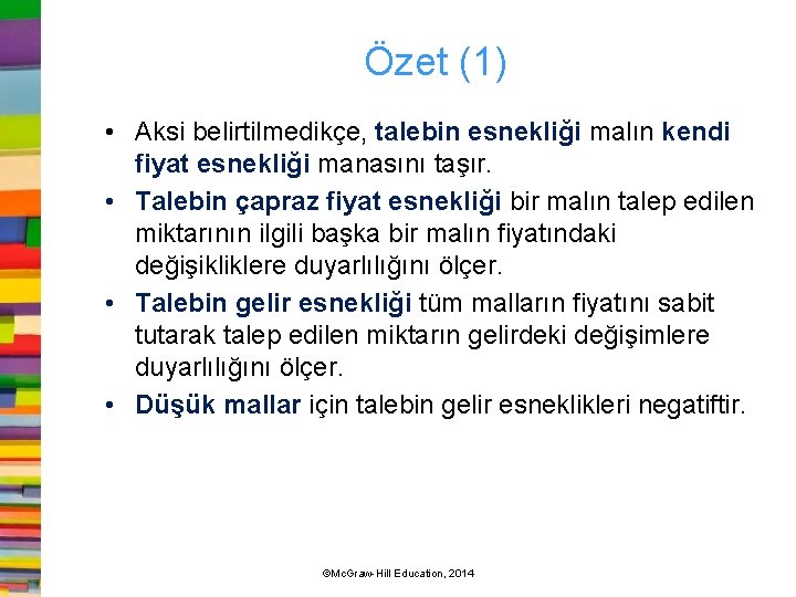 Özet (1) • Aksi belirtilmedikçe, talebin esnekliği malın kendi fiyat esnekliği manasını taşır. •