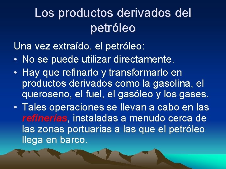 Los productos derivados del petróleo Una vez extraído, el petróleo: • No se puede