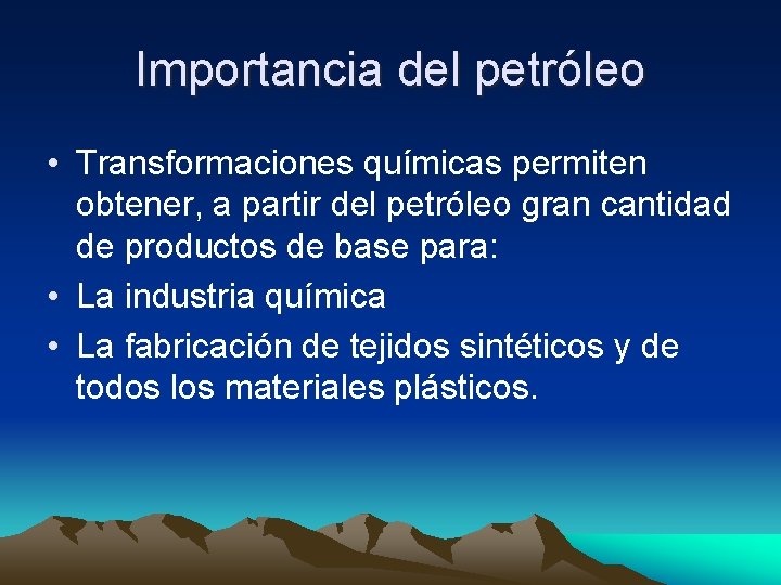 Importancia del petróleo • Transformaciones químicas permiten obtener, a partir del petróleo gran cantidad