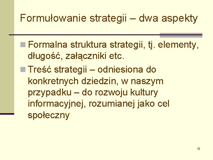 Formułowanie strategii – dwa aspekty n Formalna struktura strategii, tj. elementy, długość, załączniki etc.