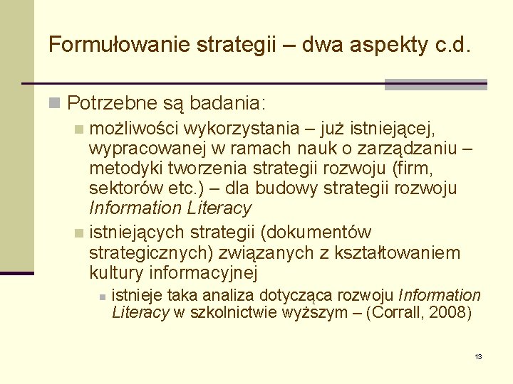 Formułowanie strategii – dwa aspekty c. d. n Potrzebne są badania: n możliwości wykorzystania