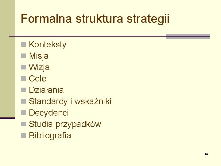 Formalna struktura strategii n n n n n Konteksty Misja Wizja Cele Działania Standardy