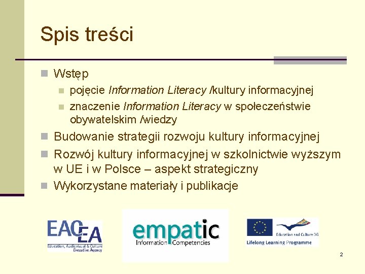 Spis treści n Wstęp n pojęcie Information Literacy /kultury informacyjnej n znaczenie Information Literacy