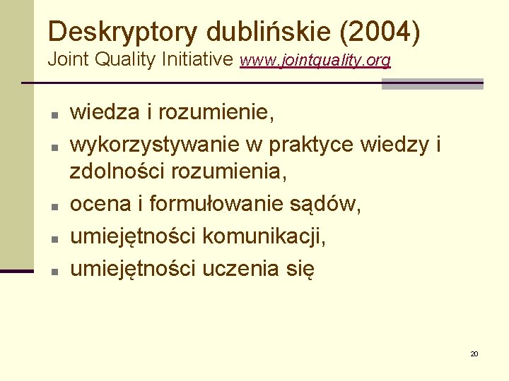 Deskryptory dublińskie (2004) Joint Quality Initiative www. jointquality. org n n n wiedza i