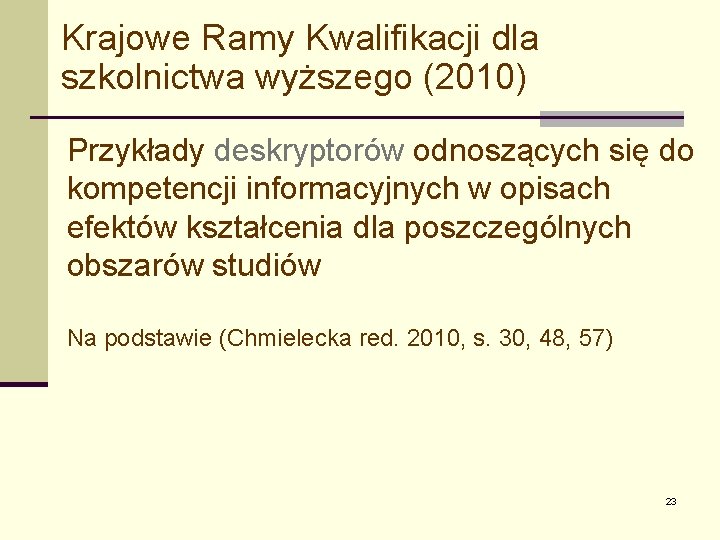Krajowe Ramy Kwalifikacji dla szkolnictwa wyższego (2010) Przykłady deskryptorów odnoszących się do kompetencji informacyjnych