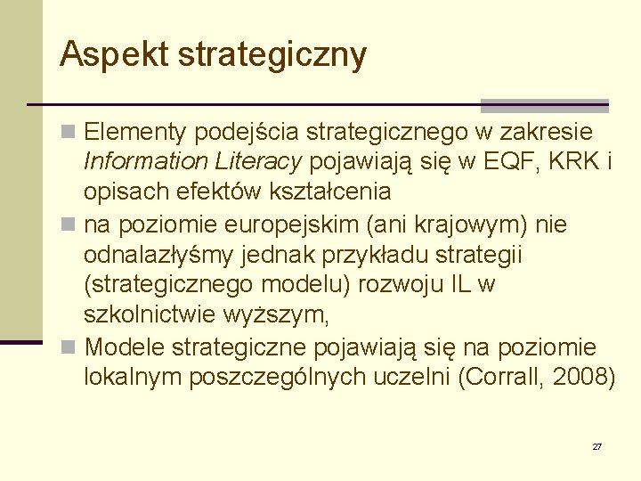 Aspekt strategiczny n Elementy podejścia strategicznego w zakresie Information Literacy pojawiają się w EQF,