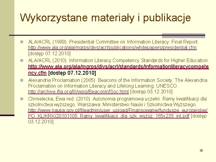 Wykorzystane materiały i publikacje ALA/ACRL (1989). Presidential Committee on Information Literacy: Final Report. http: