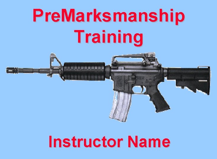 Pre. Marksmanship Training Instructor Name 