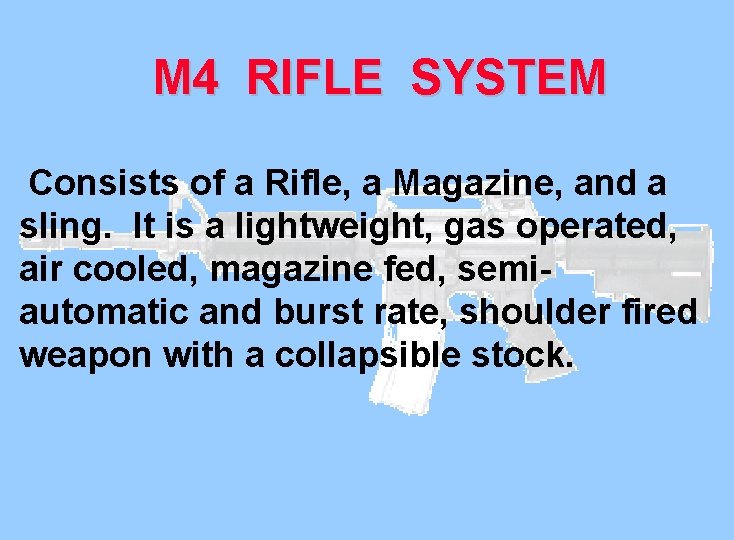 M 4 RIFLE SYSTEM Consists of a Rifle, a Magazine, and a sling. It