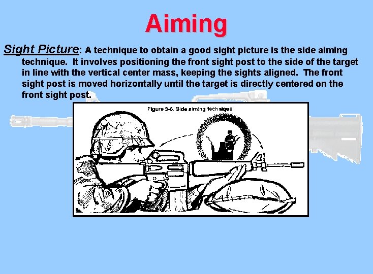 Aiming Sight Picture: A technique to obtain a good sight picture is the side