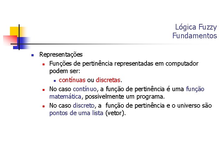 Lógica Fuzzy Fundamentos n Representações n Funções de pertinência representadas em computador podem ser: