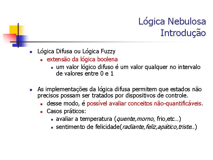 Lógica Nebulosa Introdução n n Lógica Difusa ou Lógica Fuzzy n extensão da lógica